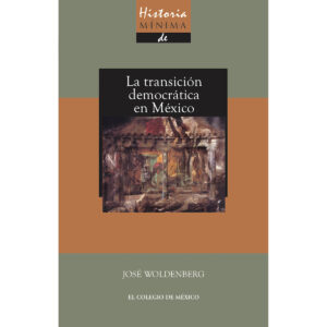 HISTORIA MÍNIMA DE LA TRANSICIÓN DEMOCRÁTICA EN MÉXICO 9786074623789