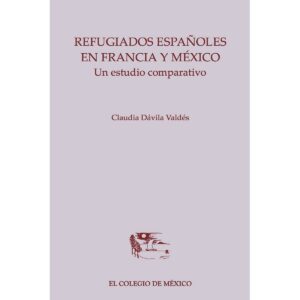 REFUGIADOS ESPAÑOLES EN FRANCIA Y MÉXICO. 9786074623956