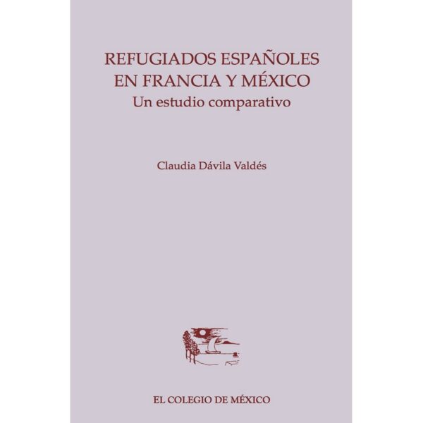 REFUGIADOS ESPAÑOLES EN FRANCIA Y MÉXICO. 9786074623956