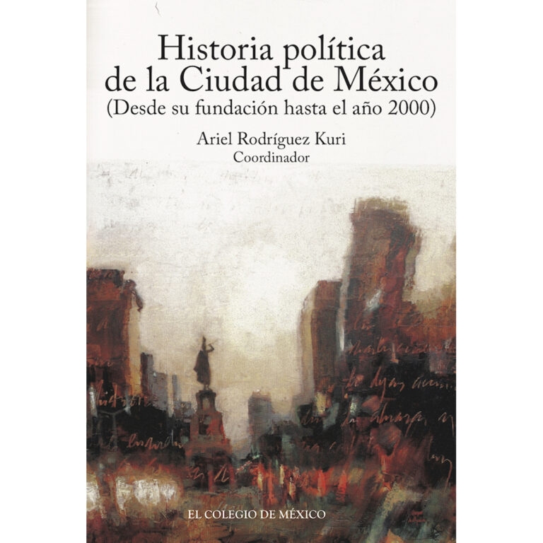 HISTORIA POLÍTICA DE LA CIUDAD DE MÉXICO (DESDE SU FUNDACIÓN HASTA EL AÑO 2000)