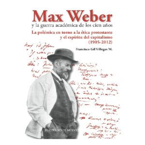 MAX WEBER Y LA GUERRA ACADÉMICA DE LOS CIEN AÑOS.