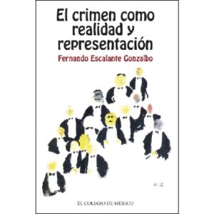 EL CRIMEN COMO REALIDAD Y REPRESENTACIÓN. 9786074624311