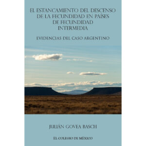 EL ESTANCAMIENTO DE DESCENSO DE LA FECUNDIDAD EN PAÍSES DE FECUNDIDAD INTERMEDIA 9786074624342