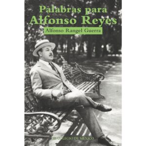 PALABRAS PARA ALFONSO REYES