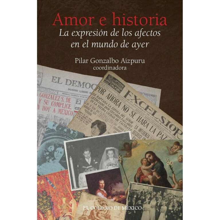 AMOR E HISTORIA. LA EXPRESIÓN DE LOS AFECTOS EN EL MUNDO DE AYER