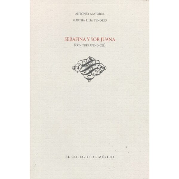 SERAFINA Y SOR JUANA (CON TRES APÉNDICES) 9786074624991