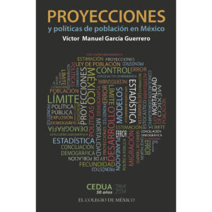 PROYECCIONES Y POLÍTICAS DE POBLACIÓN EN MÉXICO