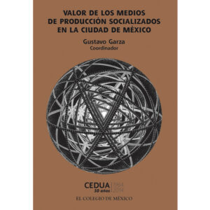 VALOR DE LOS MEDIOS DE PRODUCCIÓN SOCIALIZADOS EN LA CIUDAD DE MÉXICO 9786074625967
