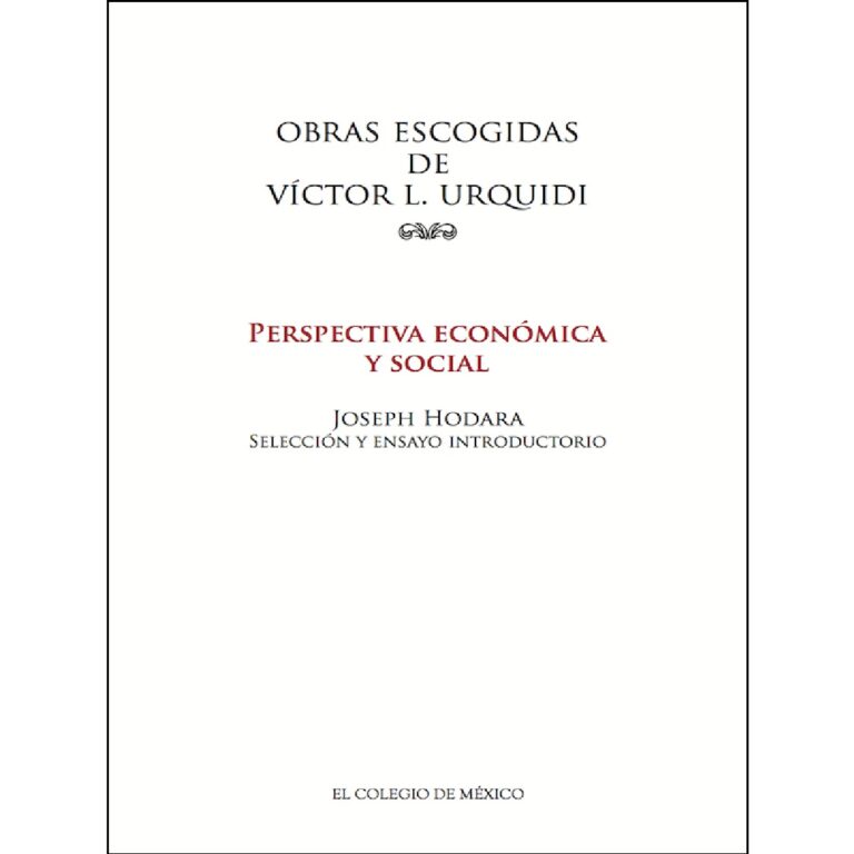 OBRAS ESCOGIDAS DE VÍCTOR L. URQUIDI. PERSPECTIVA ECONÓMICA Y SOCIAL