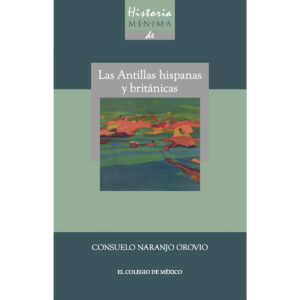 HISTORIA MINIMA DE LAS ANTILLAS HISPANAS Y BRITÁNICAS