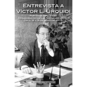 ENTREVISTA A VÍCTOR L. URQUÍDI POR THOMAS G. WEISS. 9786074626650