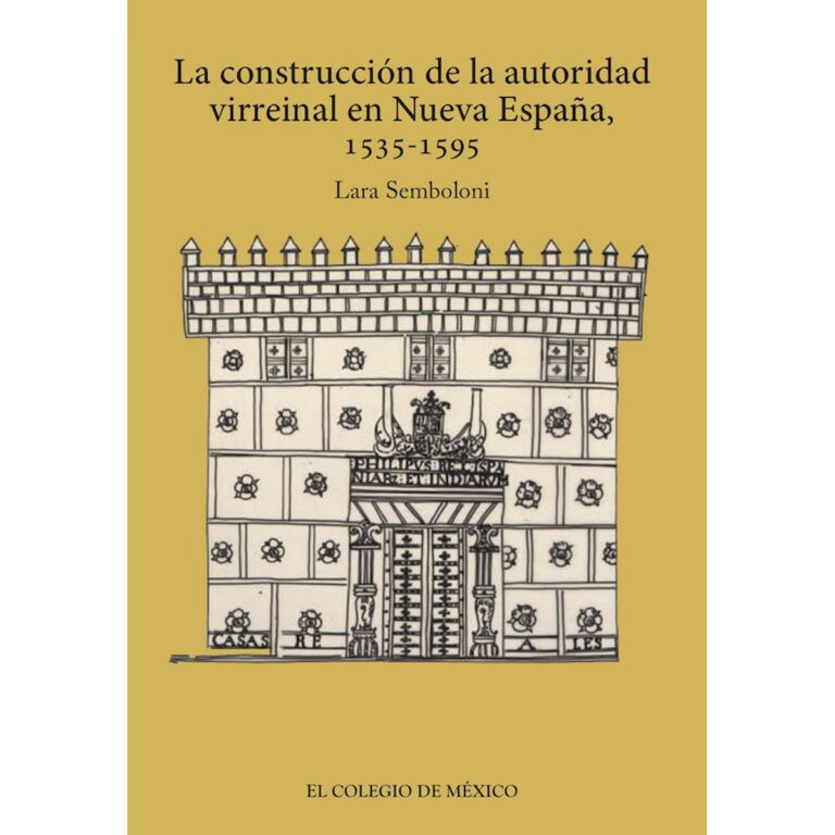 LA CONSTRUCCIÓN DE LA AUTORIDAD VIRREINAL EN NUEVA ESPAÑA, 1535-1595