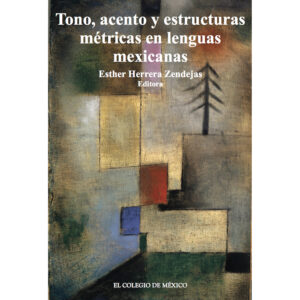 TONO, ACENTOS Y ESTRUCTURAS MÉTRICAS EN LENGUAS MEXICANAS. 9786074626889