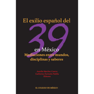 EL EXILIO ESPAÑOL DEL 39 EN MÉXICO. 9786074627039