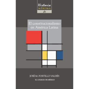 HISTORIA MÍNIMA DEL CONSTITUCIONALISMO EN AMÉRICA LATINA 9786074628760