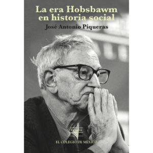 LA ERA HOBSBAWM EN HISTORIA SOCIAL 9786074628951