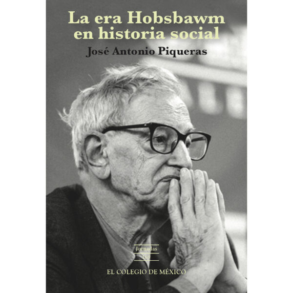 LA ERA HOBSBAWM EN HISTORIA SOCIAL 9786074628951