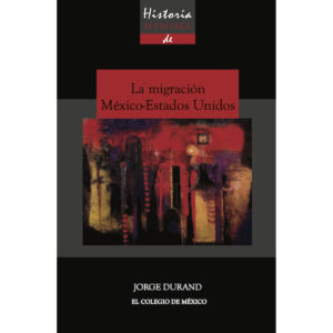 HISTORIA MÍNIMA DE LA MIGRACIÓN MÉXICO-ESTADOS UNIDOS 9786074629071