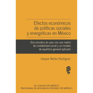 EFECTOS ECONÓMICOS DE POLÍTICAS SOCIALES Y ENERGÉTICAS EN MÉXICO 9786074629224