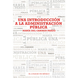 UNA INTRODUCCIÓN A LA ADMINISTRACIÓN PÚBLICA 9786074629378