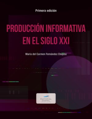PRODUCCIÓN INFORMATIVA EN EL SIGLO XXI