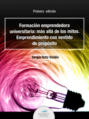 FORMACIÓN EMPRENDEDORA UNIVERSITARIA: MÁS ALLÁ DE LOS MITOS. EMPRENDIMIENTO CON SENTIDO