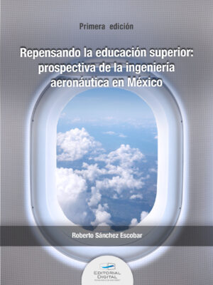 REPENSANDO LA EDUCACIÓN SUPERIOR: PROSPECTIVA DE LA INGENIERÍA AERONÁUTICA EN MÉXICO