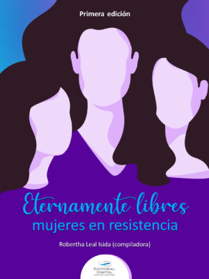 ETERNAMENTE LIBRES: MUJERES EN RESISTENCIA