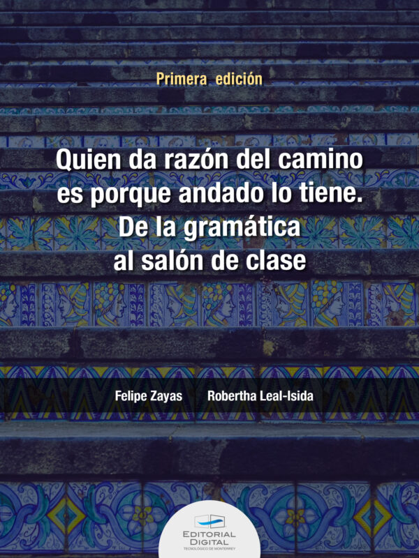 QUIEN DA LA RAZÓN DEL CAMINO ES PORQUE ANDADO LO TIENE. DE LA GRAMÁTICA AL SALÓN DE CLA 978607501