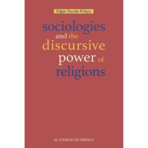 SOCIOLOGIES AND THE DISCURSIVE POWER OF RELIGIONS 9786075641690