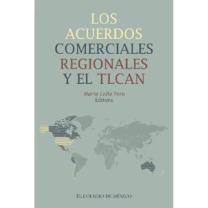 LOS ACUERDOS COMERCIALES REGIONALES Y EL TLCAN 9786075642017