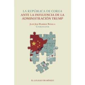 LA REPÚBLICA DE COREA ANTE LA INFLUENCIA DE LA ADMINISTRACIÓN TRUMP. 9786075642024