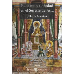 BUDISMO Y SOCIEDAD EN EL SURESTE DE ASIA 9786075642185