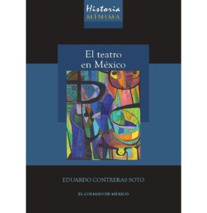 HISTORIA MÍNIMA DEL TEATRO EN MÉXICO 9786075642215