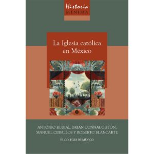 HISTORIA MÍNIMA DE LA IGLESIA CATÓLICA EN MÉXICO