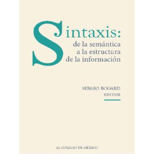 SINTAXIS: DE LA SEMÁNTICA A LA ESTRUCTURA DE LA INFORMACIÓN 9786075642598