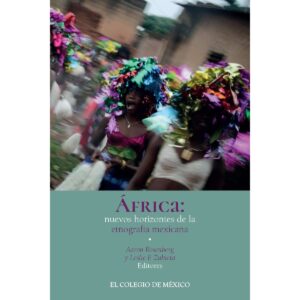 ÁFRICA: NUEVOS HORIZONTES DE LA ETNOGRAFÍA MEXICANA 9786075642949