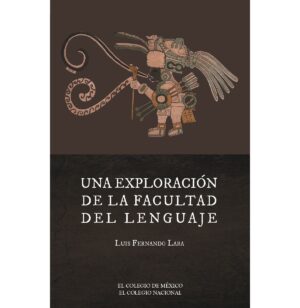 UNA EXPLORACIÓN DE LA FACULTAD DEL LENGUAJE. 9786075643069