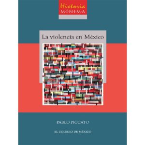 HISTORIA MÍNIMA DE LA VIOLENCIA EN MÉXICO