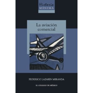 HISTORIA MÍNIMA DE LA AVIACIÓN COMERCIAL 9786075643854