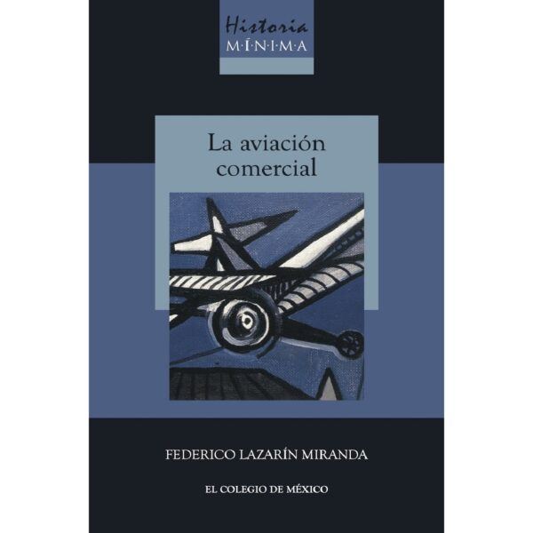 HISTORIA MÍNIMA DE LA AVIACIÓN COMERCIAL 9786075643854
