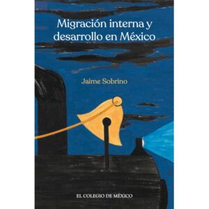 MIGRACIÓN INTERNA Y DESARROLLO EN MÉXICO