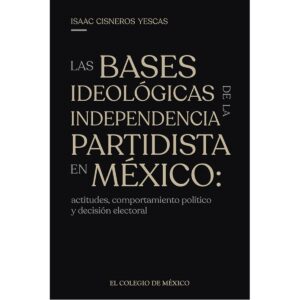 LAS BASES IDEOLÓGICAS DE LA INDEPENDENCIA PARTIDISTA EN MÉXICO: