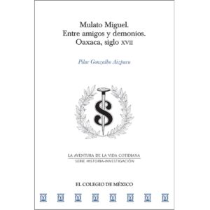 MULATO MIGUEL. ENTRE AMIGOS Y DEMONIOS. 9786075644561