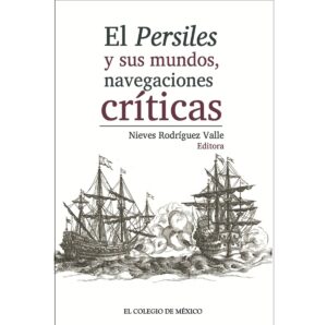 EL PERSILES Y SUS MUNDOS, NAVEGACIONES CRÍTICAS 9786075644912