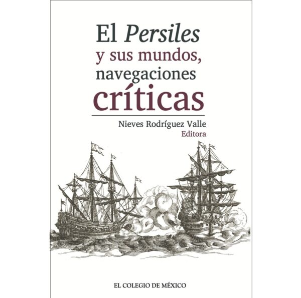 EL PERSILES Y SUS MUNDOS, NAVEGACIONES CRÍTICAS 9786075644912