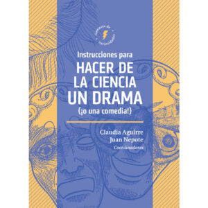 INSTRUCCIONES PARA HACER DE LA CIENCIA UN DRAMA (¿O UNA COMEDIA!)