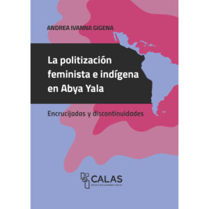 LA POLITIZACIÓN FEMINISTA E INDÍGENA EN ABYA YALA