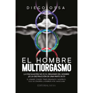 EL HOMBRE MULTIORGASMO: LA EYACULACIÓN NO ES EL ORGASMO DEL HOMBRE ¿ES LA DESTRUCCIÓN D