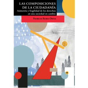LAS COMPOSICIONES DE LA CIUDADANÍA. ASIMETRÍA Y FRAGILIDAD DE LOS DERECHOS EN UNA SOCIED